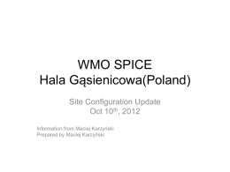 WMO SPICE Hala Gąsienicowa(Poland) Site Configuration Update Oct 10th, 2012 Information from Maciej Karzyński Prepared by Maciej Karzyński.