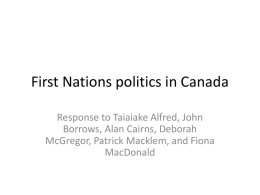 First Nations politics in Canada Response to Taiaiake Alfred, John Borrows, Alan Cairns, Deborah McGregor, Patrick Macklem, and Fiona MacDonald.