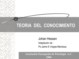 TEORIA DEL CONOCIMIENTO Johan Hessen Adaptación de : Ps Jaime E Vargas-Mendoza Asociación Oaxaqueña de Psicología A.C.
