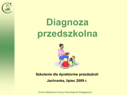 Diagnoza przedszkolna  Szkolenie dla dyrektorów przedszkoli Jachranka, lipiec 2009 r.  Centrum Metodyczne Pomocy Psychologiczno-Pedagogicznej.