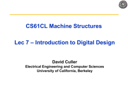 CS61CL Machine Structures Lec 7 – Introduction to Digital Design  David Culler Electrical Engineering and Computer Sciences University of California, Berkeley.
