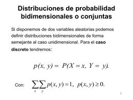 Distribuciones de probabilidad bidimensionales o conjuntas Si disponemos de dos variables aleatorias podemos definir distribuciones bidimensionales de forma semejante al caso unidimensional.
