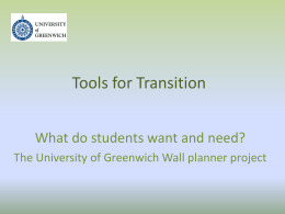 Tools for Transition What do students want and need? The University of Greenwich Wall planner project.