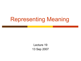 Representing Meaning  Lecture 19 13 Sep 2007 Semantic Analysis   Semantic analysis is the process of taking in some linguistic input and assigning a meaning.