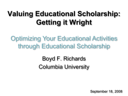 Valuing Educational Scholarship: Getting it Wright Optimizing Your Educational Activities through Educational Scholarship Boyd F.