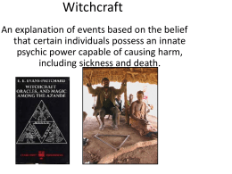 Witchcraft An explanation of events based on the belief that certain individuals possess an innate psychic power capable of causing harm, including sickness and.
