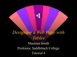 Designing a Web Page with Tables Maureen Smith Professor, Saddleback College Tutorial 4 Lesson Plan    Review Tutorial 4 - Designing a Web Page with Tables • Session 4.1 •