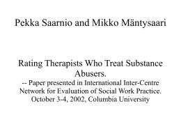 Pekka Saarnio and Mikko Mäntysaari  Rating Therapists Who Treat Substance Abusers. -- Paper presented in International Inter-Centre Network for Evaluation of Social Work Practice. October.