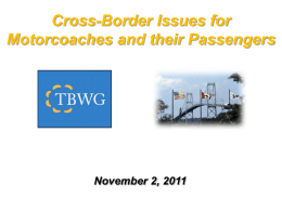 Cross-Border Issues for Motorcoaches and their Passengers  November 2, 2011 Defining the Motorcoach Industry • Provides a variety of services – Tour, Charter, Schedules,