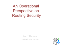 An Operational Perspective on Routing Security  Geoff Huston Chief Scientist, APNIC On the Internet…
