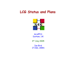 LCG Status and Plans  GridPP13 Durham, UK 4th July 2005 Ian Bird IT/GD, CERN GridPP 13; Durham, 4th July, 2005  Overview    Introduction  Project goals and overview    Status  Applications.