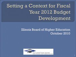 Illinois Board of Higher Education October 2010  Trends  in higher education funding  Illinois’ fiscal circumstances  Budget issues the Board may want.
