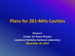 Plans for 201-MHz Cavities Derun Li Center for Beam Physics Lawrence Berkeley National Laboratory November 18, 2010