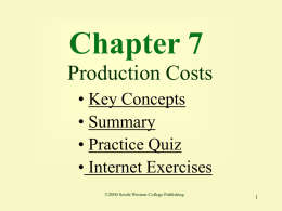 Chapter 7 Production Costs • Key Concepts • Summary • Practice Quiz • Internet Exercises ©2000 South-Western College Publishing.