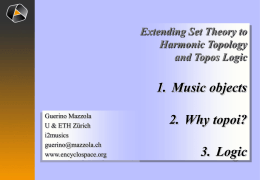 Extending Set Theory to Harmonic Topology and Topos Logic  1. Music objects Guerino Mazzola U & ETH Zürich i2musics guerino@mazzola.ch www.encyclospace.org  2.