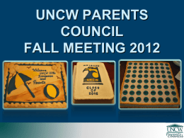 UNCW PARENTS COUNCIL FALL MEETING 2012 UNCW PARENTS COUNCIL 2004 – 2012 Fundraising Fiscal Year  Total Raised Parents Council Members  Total Raised All UNCW Parents  PC Members (Household)  FY ’05  $119,330  FY ’06  $94,088*  FY ’07  $106,110*  $365,731  FY.