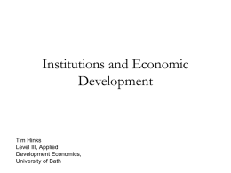 Institutions and Economic Development  Tim Hinks Level III, Applied Development Economics, University of Bath Institutions and Economic Development In the previous topic we looked at Growth, Poverty.