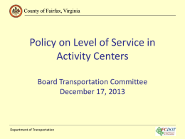 County of Fairfax, Virginia  Policy on Level of Service in Activity Centers Board Transportation Committee December 17, 2013  Department of Transportation.