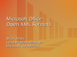Microsoft Office Open XML Formats Brian Jones Lead Program Manager Microsoft Corporation Agenda Overview of the new formats Demo: New Office document Additional benefits of the new.