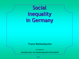Social Inequality in Germany  Franz Rothenbacher Grundseminar  „Sozialstruktur der Bundesrepublik Deutschland“ 1. Basic Concepts and Definitions 2.