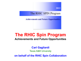 The RHIC SPIN Program Achievements and Future Opportunities  The RHIC Spin Program Achievements and Future Opportunities Carl Gagliardi Texas A&M University  on behalf of the RHIC.