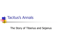 Tacitus’s Annals The Story of Tiberius and Sejanus Who was Tiberius?       Son of Livia, Augustus’s adopted son Married Julia Served 22 years with distinction.