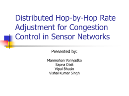 Distributed Hop-by-Hop Rate Adjustment for Congestion Control in Sensor Networks Presented by: Manmohan Voniyadka Sapna Dixit Vipul Bhasin Vishal Kumar Singh.