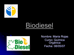 Biodiesel Nombre: Maria Rojas Curso: Química Orgánica Fecha: 08/05/07 INTRODUCCION      Para comenzar a señalar debemos considerar en primera instancia que es diesel: El diesel se produce del.