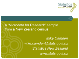 A ‘Microdata for Research’ sample from a New Zealand census Mike Camden mike.camden@stats.govt.nz Statistics New Zealand www.stats.govt.nz.