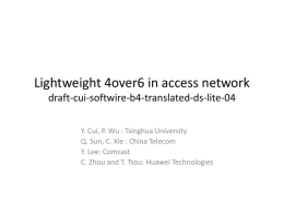 Lightweight 4over6 in access network draft-cui-softwire-b4-translated-ds-lite-04 Y. Cui, P. Wu : Tsinghua University Q.