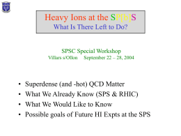 Heavy Ions at the SP[b]S What Is There Left to Do?  SPSC Special Workshop Villars s/Ollon  • • • •  September 22 – 28, 2004  Superdense (and -hot) QCD.