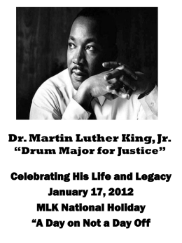 Dr. Martin Luther King, Jr. “Drum Major for Justice”  Celebrating His Life and Legacy January 17, 2012 MLK National Holiday “A Day on Not a.