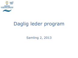 Daglig leder program Samling 2, 2013 Hensikt Program samling 2 – 2013 Onsdag 16.oktober 1100 - 1145 Velkommen, intro og 5.min presentasjon av fremdriftsplan 11.45