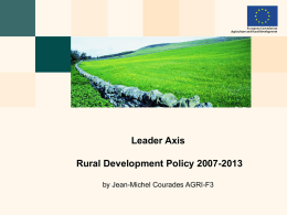 Leader Axis Rural Development Policy 2007-2013 by Jean-Michel Courades AGRI-F3 Definition of « Mainstreaming »  “Mainstreaming generally describes the transfer to and integration.