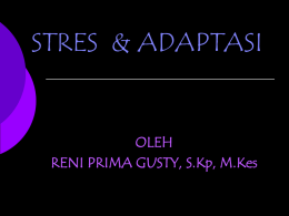 STRES & ADAPTASI  OLEH RENI PRIMA GUSTY, S.Kp, M.Kes Latar Belakang Perubahan sosial yang cepat Perubahan nilai &ndash;nilai moral etika & gaya hidup  1001 Permasalahan.