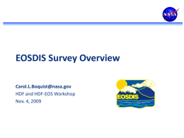 EOSDIS Survey Overview Carol.L.Boquist@nasa.gov HDF and HDF-EOS Workshop Nov. 4, 2009 Why we survey NASA’s Earth Observing System Data and Information System provides data products.