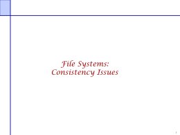File Systems: Consistency Issues File Systems: Consistency Issues File systems maintains many data structures      Free list/bit vector Directories File headers and inode structures Data blocks  All data.