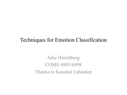Techniques for Emotion Classification Julia Hirschberg COMS 4995/6998 Thanks to Kaushal Lahankar Papers for Today • Cowie: “Describing the emotional states expressed in speech”, 2000 •