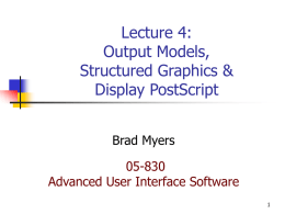 Lecture 4: Output Models, Structured Graphics & Display PostScript Brad Myers 05-830 Advanced User Interface Software.