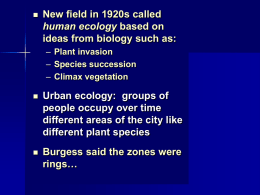   New field in 1920s called human ecology based on ideas from biology such as: – Plant invasion – Species succession – Climax vegetation    Urban ecology: groups.