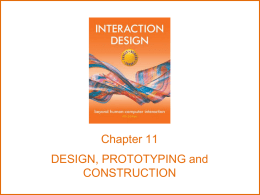 Chapter 11 DESIGN, PROTOTYPING and CONSTRUCTION Overview • Prototyping • Conceptual design • Concrete design • Using scenarios • Generating prototypes • Construction www.id-book.com.