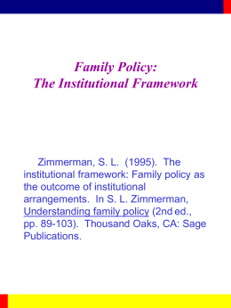 Family Policy: The Institutional Framework  Zimmerman, S. L. (1995). The institutional framework: Family policy as the outcome of institutional arrangements.