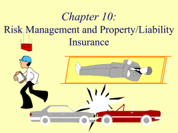 Chapter 10: Risk Management and Property/Liability Insurance Objectives   Define risk and apply the riskmanagement process to personal financial affairs.    Define insurance terminology and explain the relationship.