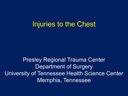 Injuries to the Chest  Presley Regional Trauma Center Department of Surgery University of Tennessee Health Science Center Memphis, Tennessee.