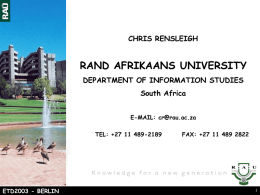 CHRIS RENSLEIGH  RAND AFRIKAANS UNIVERSITY DEPARTMENT OF INFORMATION STUDIES South Africa E-MAIL: cr@rau.ac.za TEL: +27 11 489-2189  ETD2003 - BERLIN  FAX: +27 11 489 2822