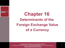 Chapter 16 Determinants of the Foreign Exchange Value of a Currency  Copyright Copyright  2003  2003 McGraw-Hill McGraw-Hill Australia Australia Pty Ltd PtyPPTs Ltd t/a PPT Slides t/a Financial Institutions, FinancialInstruments Accountingand by Willis Markets 4/e by Christopher.
