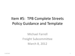Item #5: TPB Complete Streets Policy Guidance and Template Michael Farrell Freight Subcommittee March 8, 2012 11/6/2015