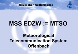 MSS EDZW := MTSO Meteorological Telecommunication System Offenbach MTSO Meteorological Telecommunication System Offenbach  Main Tasks   Regional Telecommunication Hub in the MTN of the World Weather Watch of.