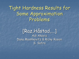 Tight Hardness Results for Some Approximation Problems  [Raz,Håstad,...]  Adi Akavia Dana Moshkovitz & Ricky Rosen S.