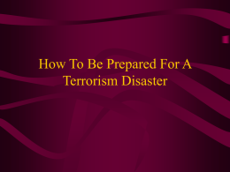 How To Be Prepared For A Terrorism Disaster What to Expect in a Disaster  Casualties and/or damage to buildings and utilities  Heavy.